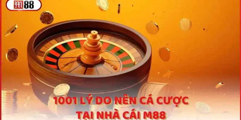 Đánh giá những lý do nên chơi tại M88 siêu hấp dẫn 1 Đánh giá những lý do nên chơi tại M88 siêu hấp dẫn